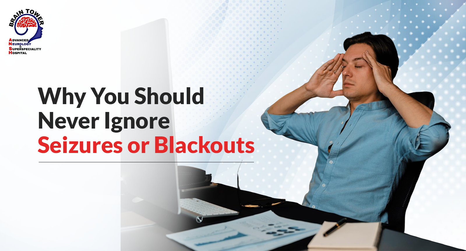 Why You Should Never Ignore Seizures or Blackouts